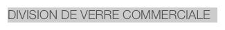 DIVISION DE VERRE COMMERCIALE